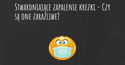 Stwardniające zapalenie krezki - Czy są one zaraźliwe?