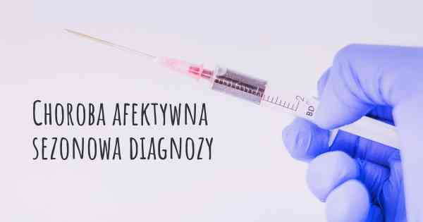 Choroba afektywna sezonowa diagnozy