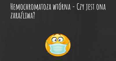 Hemochromatoza wtórna - Czy jest ona zaraźliwa?