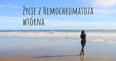 Życie z Hemochromatoza wtórna