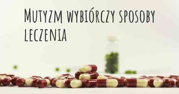 Mutyzm wybiórczy sposoby leczenia