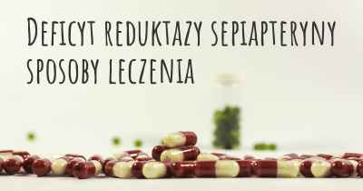 Deficyt reduktazy sepiapteryny sposoby leczenia