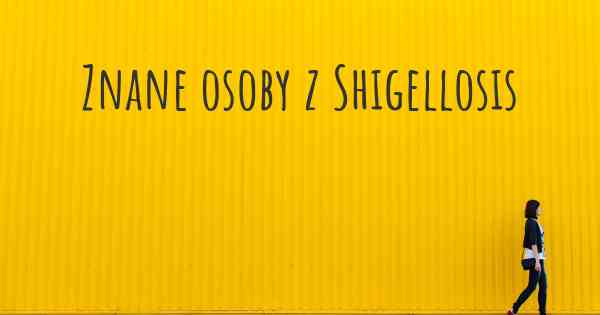 Znane osoby z Shigellosis