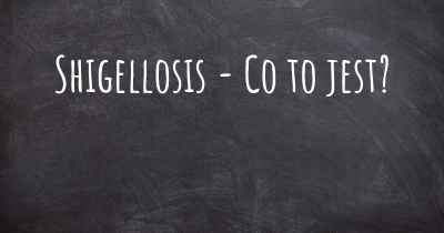 Shigellosis - Co to jest?