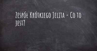 Zespół Krótkiego Jelita - Co to jest?