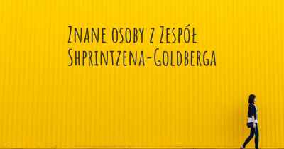 Znane osoby z Zespół Shprintzena-Goldberga