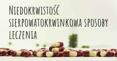 Niedokrwistość sierpowatokrwinkowa sposoby leczenia