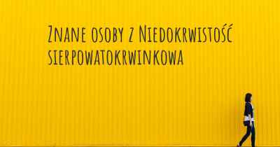 Znane osoby z Niedokrwistość sierpowatokrwinkowa