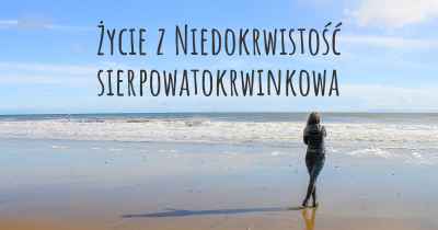 Życie z Niedokrwistość sierpowatokrwinkowa