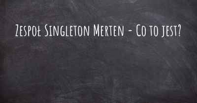 Zespoł Singleton Merten - Co to jest?