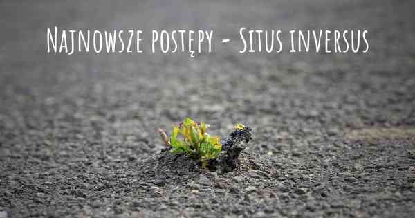 Najnowsze postępy - Situs inversus