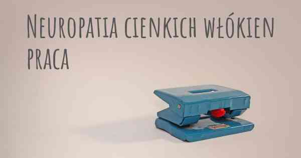 Neuropatia cienkich włókien praca