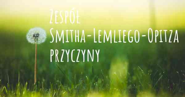 Zespół Smitha-Lemliego-Opitza przyczyny