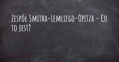 Zespół Smitha-Lemliego-Opitza - Co to jest?