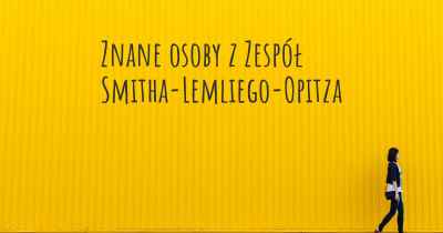 Znane osoby z Zespół Smitha-Lemliego-Opitza