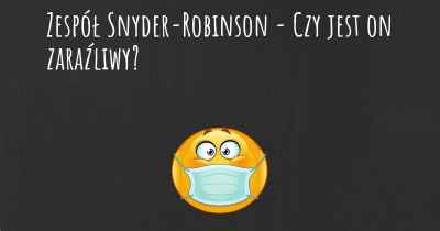 Zespół Snyder-Robinson - Czy jest on zaraźliwy?