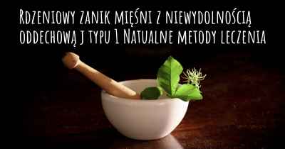 Rdzeniowy zanik mięśni z niewydolnością oddechową j typu 1 Natualne metody leczenia