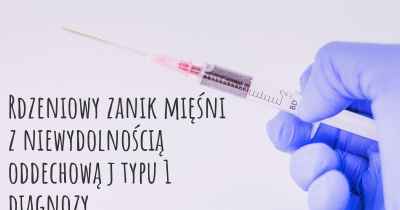 Rdzeniowy zanik mięśni z niewydolnością oddechową j typu 1 diagnozy