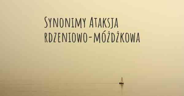 Synonimy Ataksja rdzeniowo-móżdżkowa