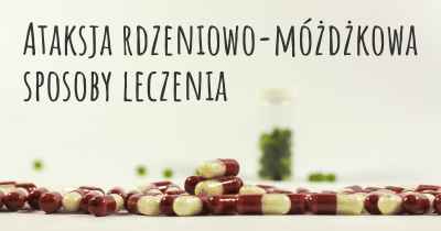 Ataksja rdzeniowo-móżdżkowa sposoby leczenia