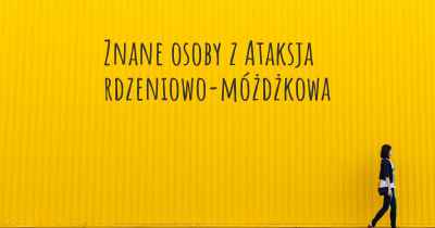 Znane osoby z Ataksja rdzeniowo-móżdżkowa