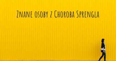 Znane osoby z Choroba Sprengla