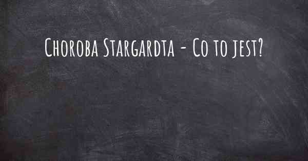 Choroba Stargardta - Co to jest?