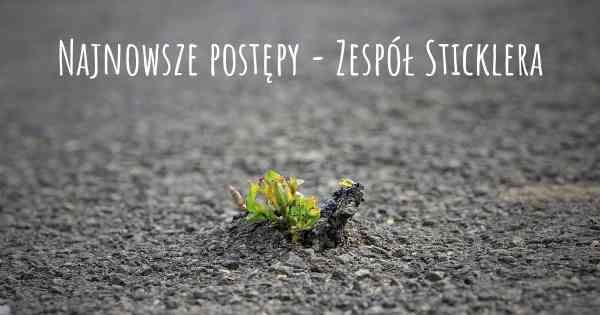 Najnowsze postępy - Zespół Sticklera