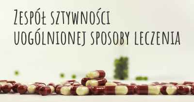 Zespół sztywności uogólnionej sposoby leczenia