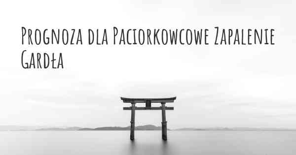 Prognoza dla Paciorkowcowe Zapalenie Gardła