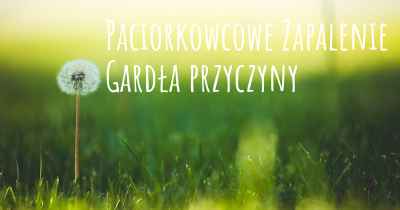 Paciorkowcowe Zapalenie Gardła przyczyny