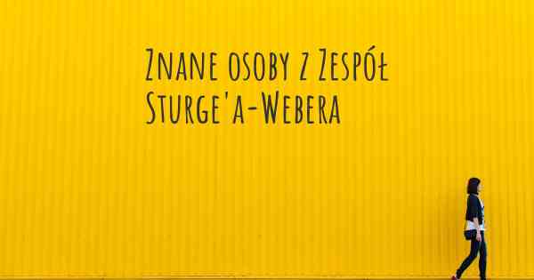 Znane osoby z Zespół Sturge'a-Webera