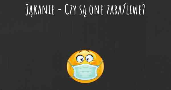 Jąkanie - Czy są one zaraźliwe?