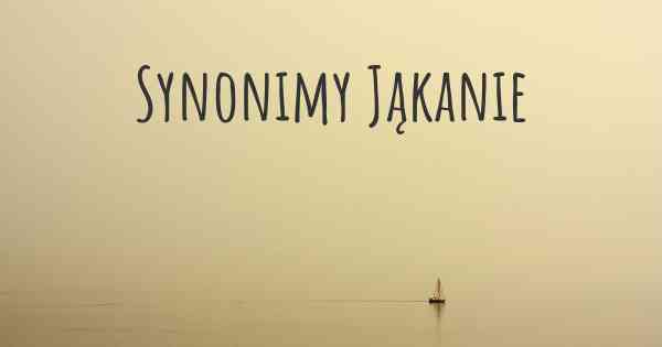 Synonimy Jąkanie