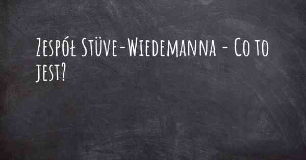 Zespół Stüve-Wiedemanna - Co to jest?