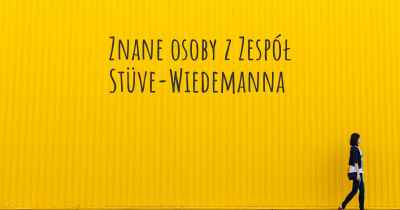 Znane osoby z Zespół Stüve-Wiedemanna