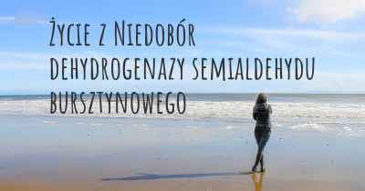 Życie z Niedobór dehydrogenazy semialdehydu bursztynowego