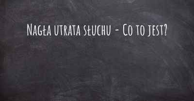 Nagła utrata słuchu - Co to jest?