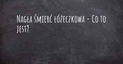 Nagła śmierć łóżeczkowa - Co to jest?