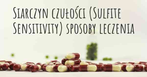Siarczyn czułości (Sulfite Sensitivity) sposoby leczenia