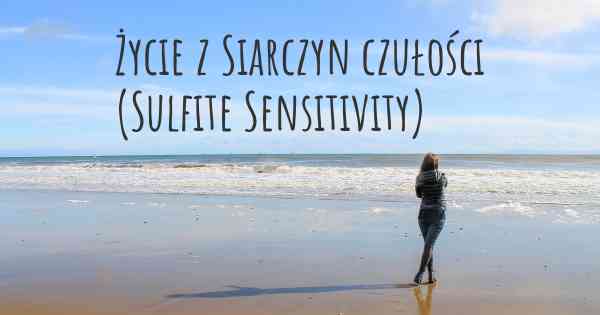 Życie z Siarczyn czułości (Sulfite Sensitivity)