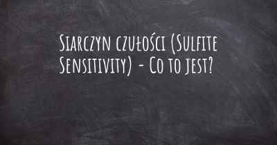 Siarczyn czułości (Sulfite Sensitivity) - Co to jest?