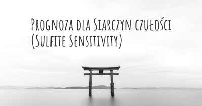 Prognoza dla Siarczyn czułości (Sulfite Sensitivity)