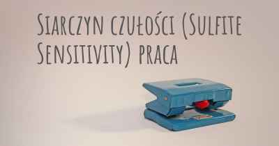 Siarczyn czułości (Sulfite Sensitivity) praca