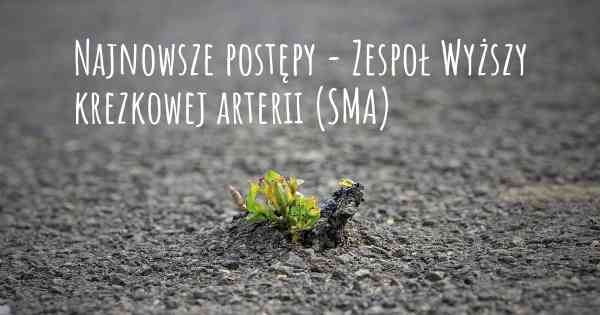 Najnowsze postępy - Zespoł Wyższy krezkowej arterii (SMA)