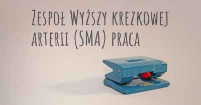 Zespoł Wyższy krezkowej arterii (SMA) praca