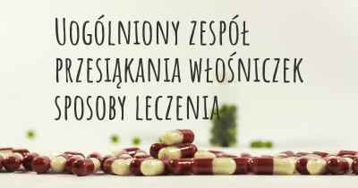 Uogólniony zespół przesiąkania włośniczek sposoby leczenia