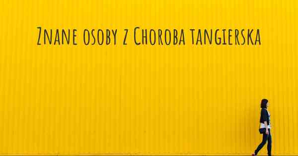 Znane osoby z Choroba tangierska