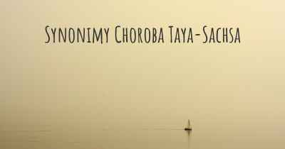 Synonimy Choroba Taya-Sachsa