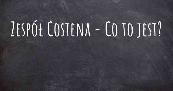 Zespół Costena - Co to jest?